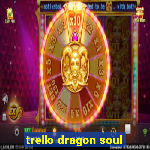 trello dragon soul